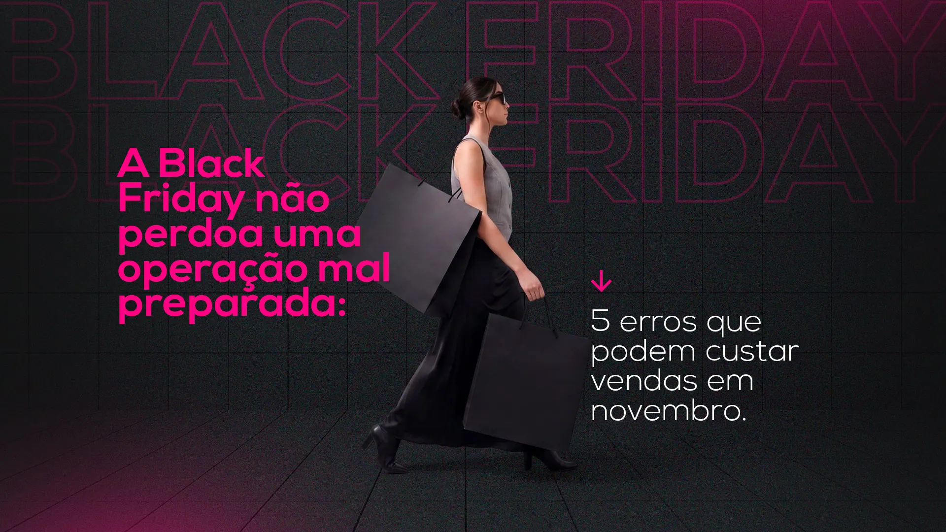 A Black Friday não perdoa uma operação mal preparada: 5 erros que podem custar vendas em novembro
